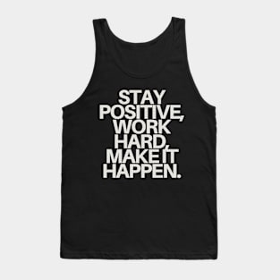"Stay positive, work hard, make it happen." Motivational Quote Tank Top
